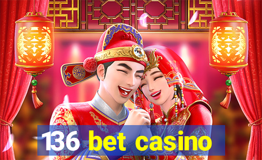 136 bet casino